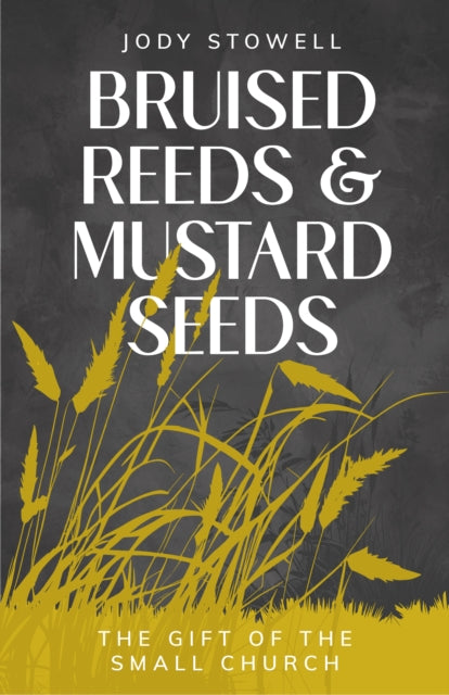 Bruised Reeds and Mustard Seeds: The Gift of the Small Church