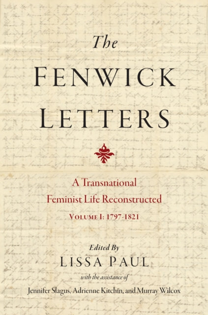 The Fenwick Letters Volume 1: A Transnational Feminist Life Reconstructed, Volume I: 1797-1821