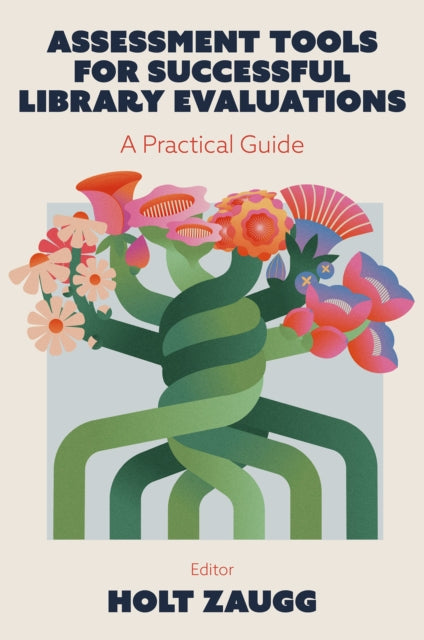 Assessment Tools for Successful Library Evaluations: A Practical Guide