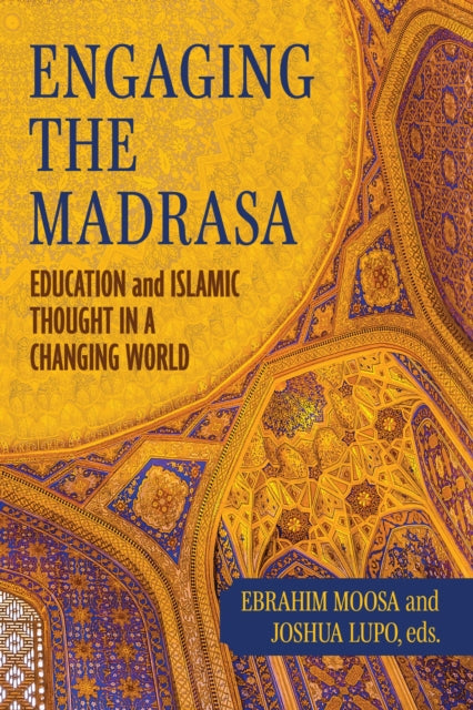 Engaging the Madrasa: Education and Islamic Thought in a Changing World
