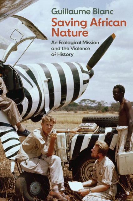 Saving African Nature: An Ecological Mission and the Violence of History