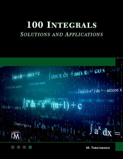 100 Integrals: Solutions with Engineering Applications: Solutions and Engineering Applications