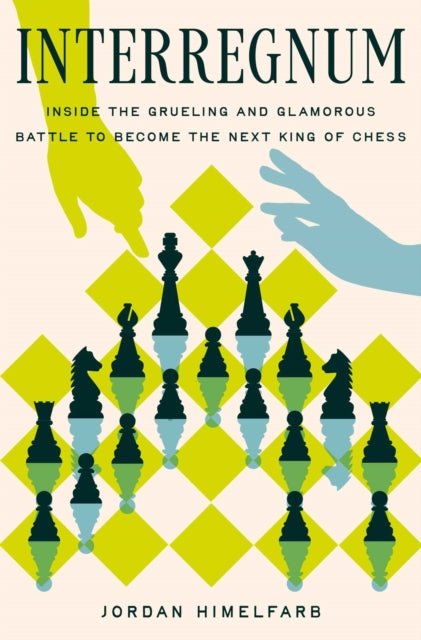 Interregnum: Inside the Grueling and Glamorous Battle to Become the Next King of Chess