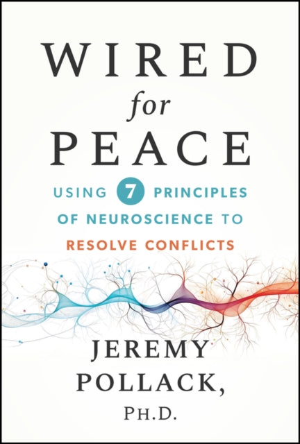 Wired for Peace: Using 7 Neuroscience-Based Principles to Resolve Conflicts