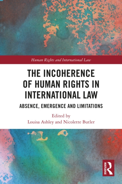 The Incoherence of Human Rights in International Law: Absence, Emergence and Limitations