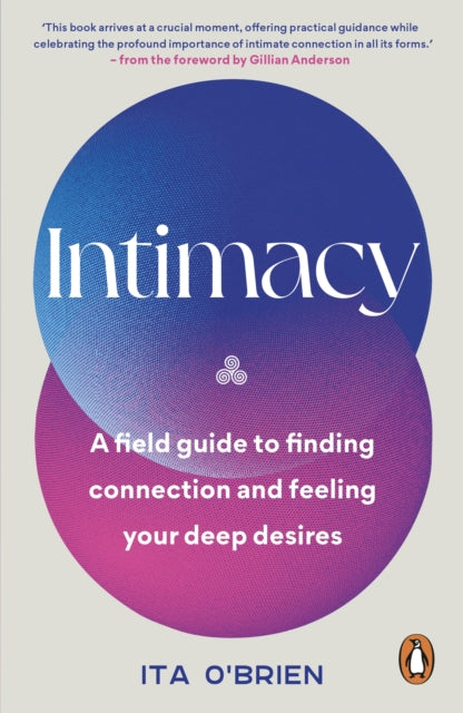 Intimacy: A field guide to finding connection and feeling your deep desires