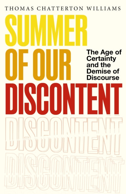 Summer of Our Discontent: The Age of Certainty and the Demise of Discourse
