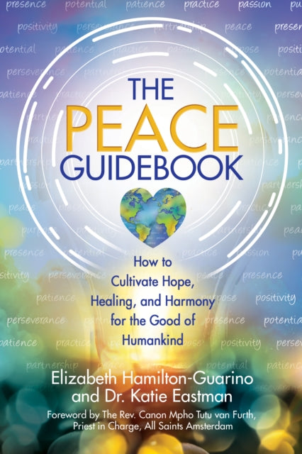 The Peace Guidebook: How to Cultivate Hope, Healing, and Harmony for the Good of Humankind