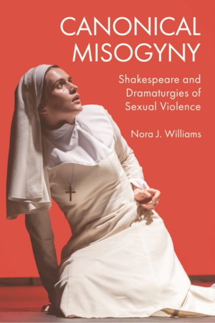 Canonical Misogyny: Shakespeare and Dramaturgies of Sexual Violence