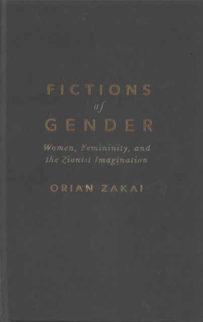 Fictions of Gender: Women, Femininity, and the Zionist Imagination