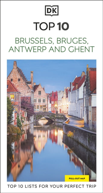 DK Top 10 Brussels, Bruges, Antwerp and Ghent: Top 10 lists for your perfect trip, plus an all-weather folded map