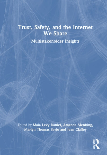 Trust, Safety, and the Internet We Share: Multistakeholder Insights