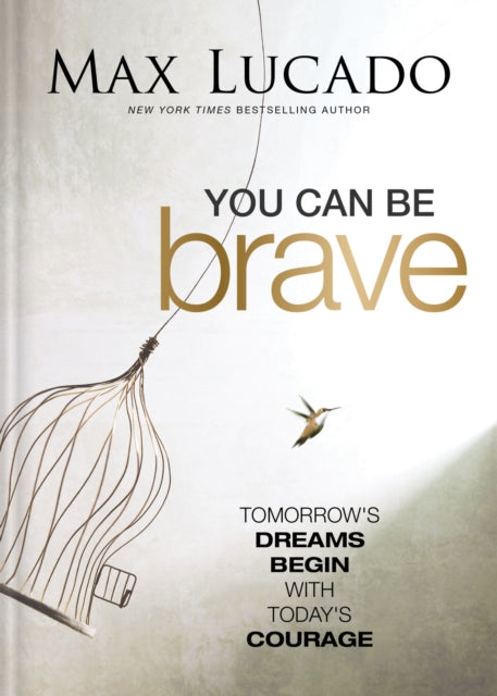 You Can Be Brave: Tomorrow’s Dream Begins with Today’s Courage – The Perfect Christian Graduation Gift to Celebrate Your Grad