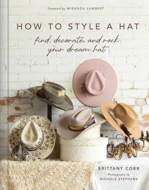 How to Style a Hat: Find, Decorate, and Rock Your Dream Hat