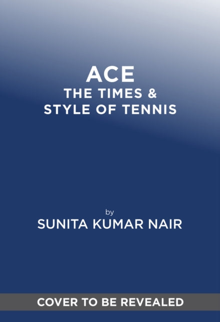 ACE: The Times & Style of Tennis