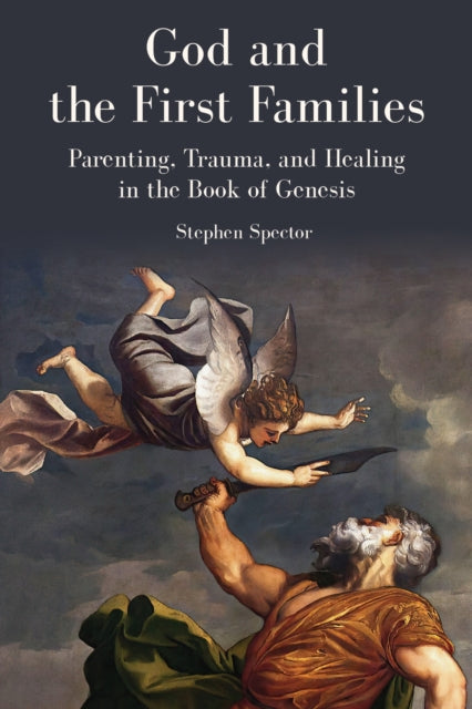 God and the First Families: Parenting, Trauma, and Healing in the Book of Genesis