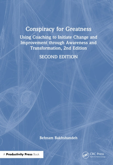Conspiracy for Greatness: Using Coaching to Initiate Change and Improvement through Awareness and Transformation