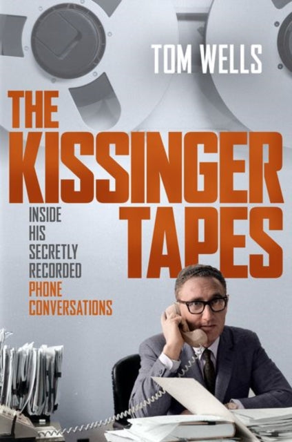 The Kissinger Tapes: Inside His Secretly Recorded Phone Conversations