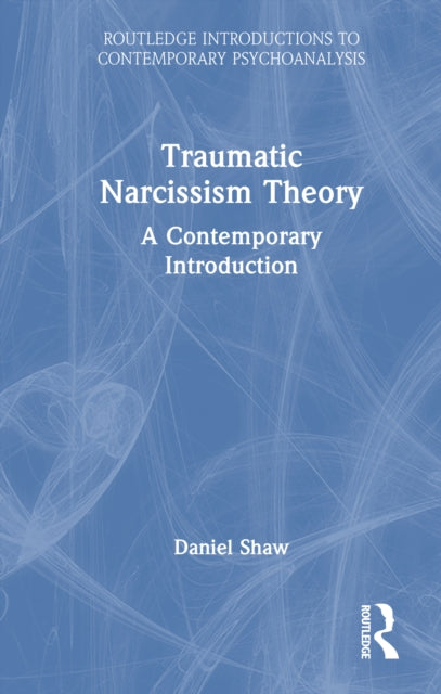 Traumatic Narcissism Theory: A Contemporary Introduction