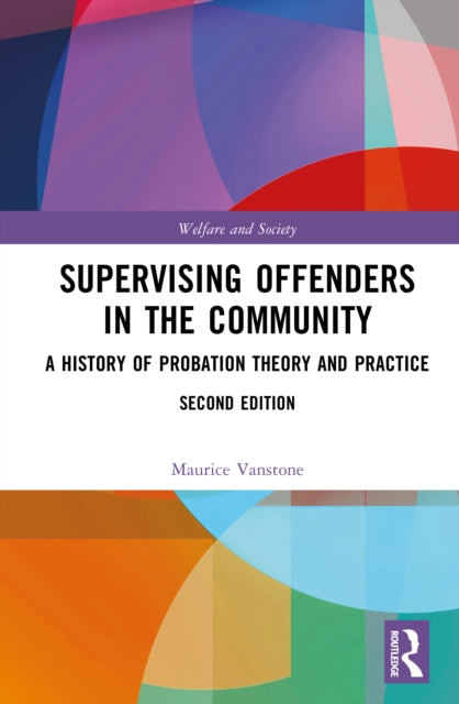Supervising Offenders in the Community: A History of Probation Theory and Practice
