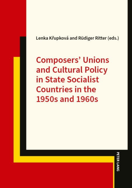 Composers’ Unions and Cultural Policy in State Socialist Countries in the 1950s and 1960s