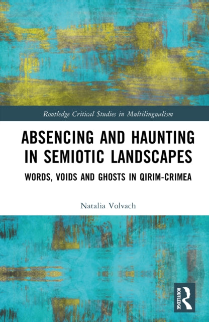 Absencing and Haunting in Semiotic Landscapes: Words, Voids and Ghosts in Qirim-Crimea