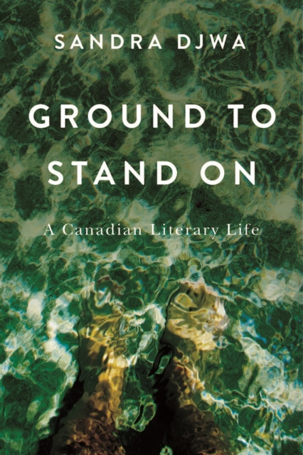 Ground to Stand on: A Canadian Literary Life