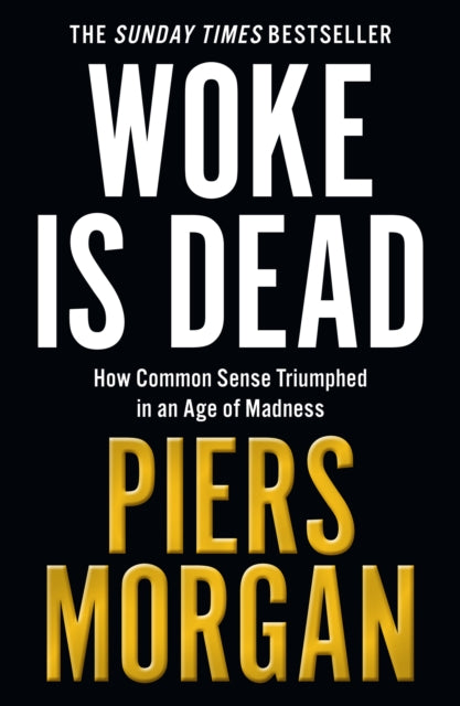 Woke Is Dead: How Common Sense Triumphed in an Age of Total Madness
