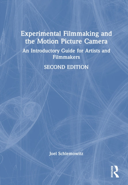 Experimental Filmmaking and the Motion Picture Camera: An Introductory Guide for Artists and Filmmakers