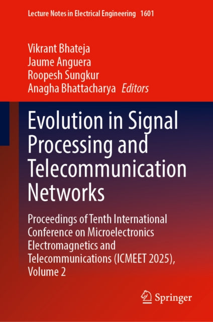 Evolution in Signal Processing and Telecommunication Networks: Proceedings of Tenth International Conference on Microelectronics Electromagnetics and Telecommunications (ICMEET 2025), Volume 2