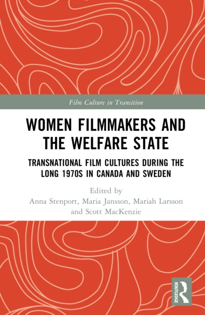 Women Filmmakers and the Welfare State: Transnational Film Cultures During the Long 1970s in Canada and Sweden