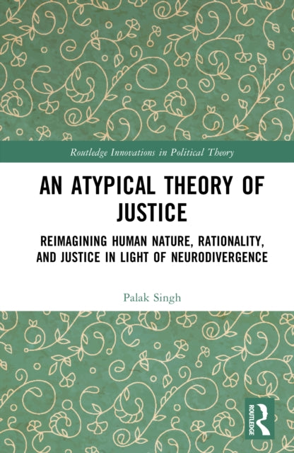 An Atypical Theory of Justice: Reimagining Human Nature, Rationality, and Justice in Light of Neurodivergence