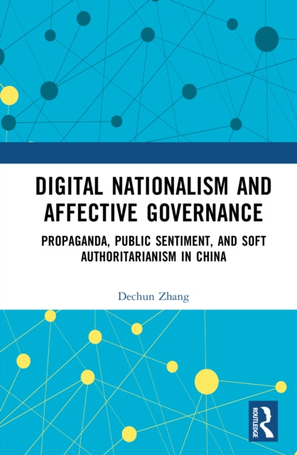 Digital Nationalism and Affective Governance: Propaganda, Public Sentiment, and Soft Authoritarianism in China