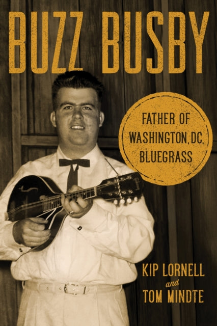 Buzz Busby: Father of Washington, DC, Bluegrass