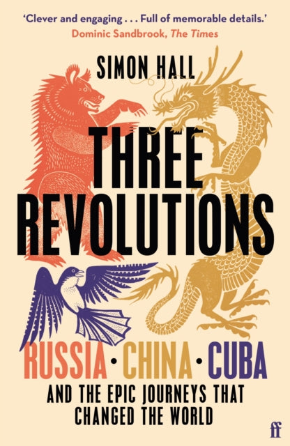 Three Revolutions: Russia, China, Cuba and the Epic Journeys that Changed the World