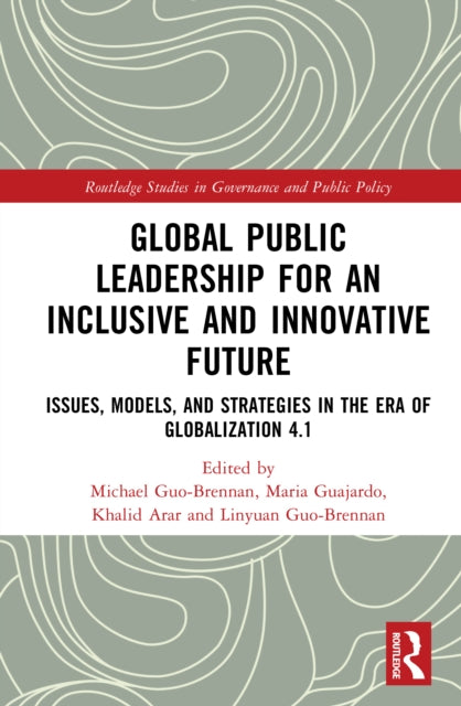 Global Public Leadership for an Inclusive and Innovative Future: Issues, Models, and Strategies in the Era of Globalization 4.1