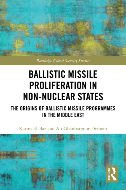 Ballistic Missile Proliferation in Non-Nuclear States: The Origins of Ballistic Missile Programmes in the Middle East