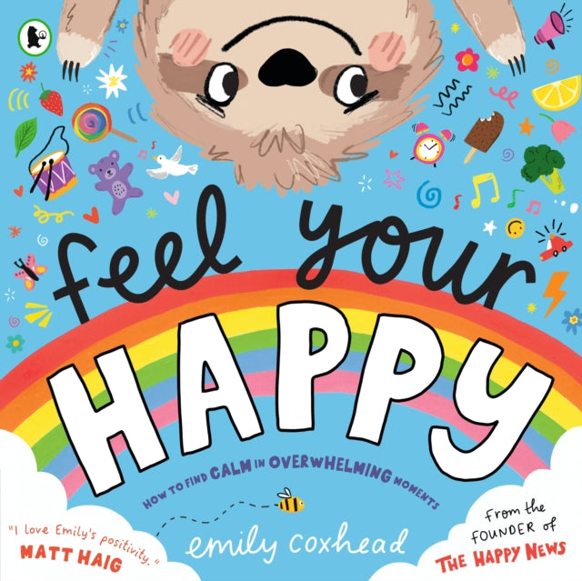 Feel Your Happy: The positive and reassuring picture book about feelings, emotions and managing sensory overload for children aged 3, 4, 5 – from the creator of The Happy News
