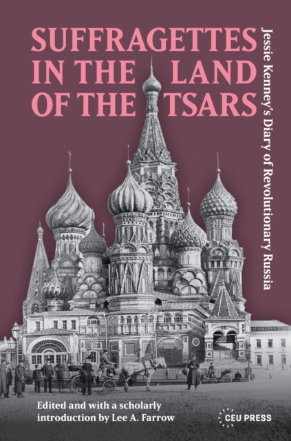 Suffragettes in the Land of the Tsars: Jessie Kenney’s Diary of Revolutionary Russia