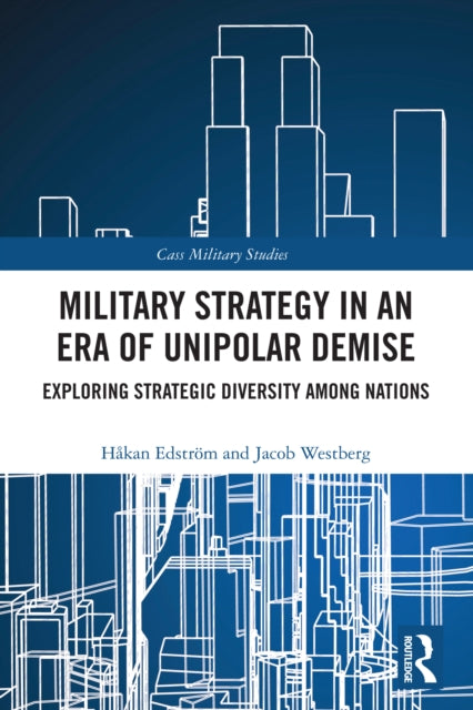 Military Strategy in an Era of Unipolar Demise: Exploring Strategic Diversity among Nations