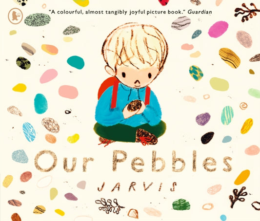 Our Pebbles: By Jarvis, the award-winning picture-book maker of THE BOY WITH FLOWERS IN HIS HAIR