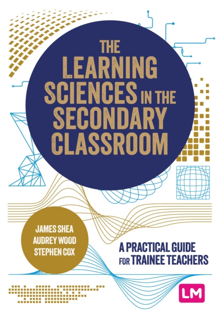 The Learning Sciences in the Secondary Classroom: A practical guide for trainee teachers