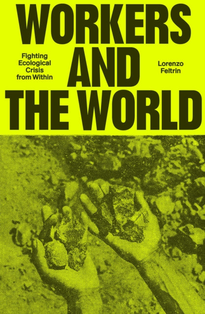 Workers and the World: Fighting Ecological Crisis from Within