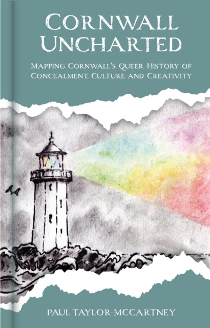 Cornwall Uncharted: Mapping Cornwall's Queer History of Concealment, Culture and Creativity