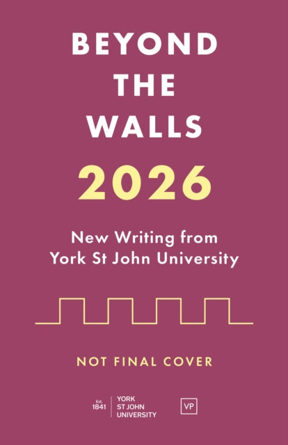 Beyond the Walls: New Writing from York St John University