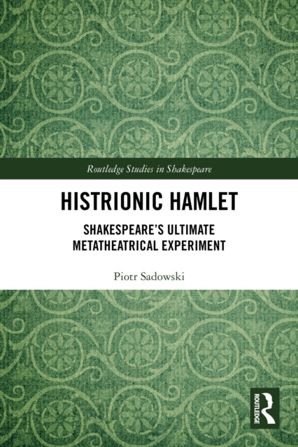 Histrionic Hamlet: Shakespeare's Ultimate Metatheatrical Experiment