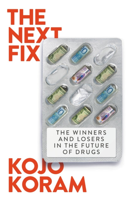 The Next Fix: The Winners and Losers in the Future of Drugs