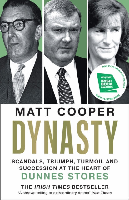 Dynasty: Scandals, Triumph, Turmoil and Succession at the heart of Dunnes Stores  SHORTLISTED FOR THE IRISH BOOK AWARDS 2025