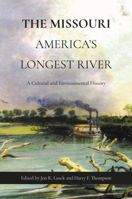 The Missouri, America's Longest River: A Cultural and Environmental History