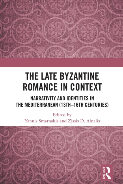 The Late Byzantine Romance in Context: Narrativity and Identities in the Mediterranean (13th–16th Centuries)
